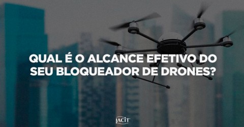 Qual  o alcance efetivo do seu Bloqueador de Drones?